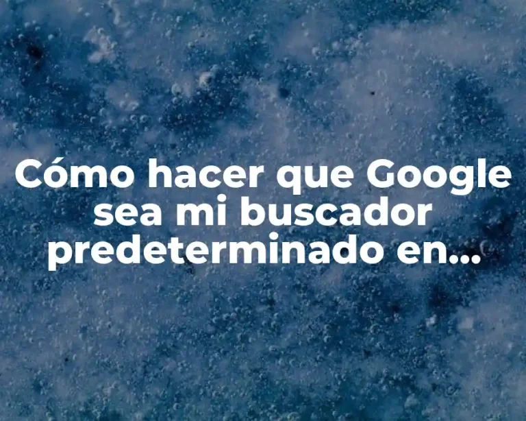 Cómo hacer que Google sea mi buscador predeterminado en Firefox