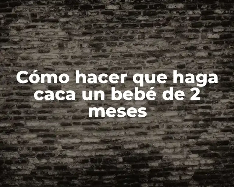 Cómo hacer que haga caca un bebé de 2 meses