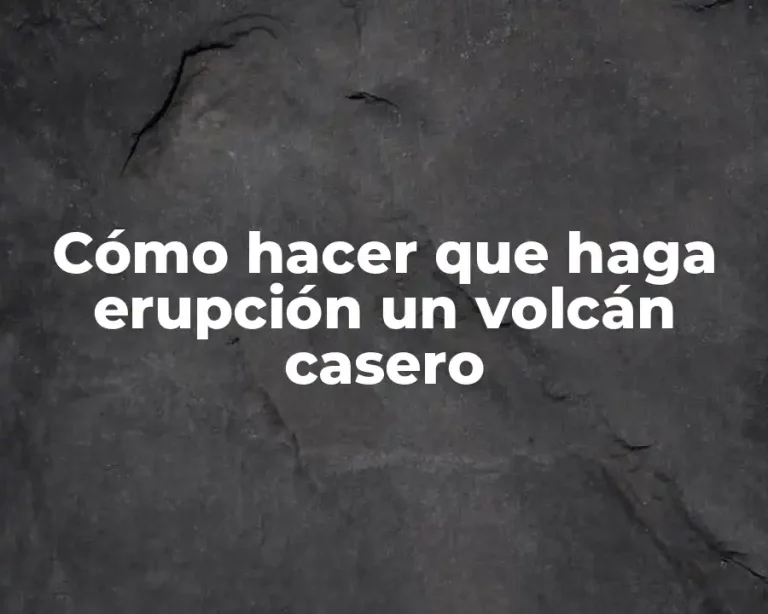 Cómo hacer que haga erupción un volcán casero