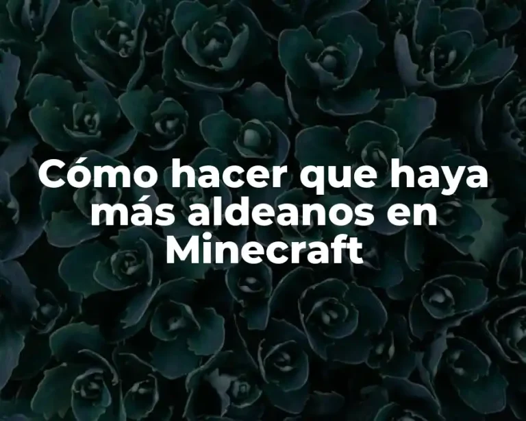 Cómo hacer que haya más aldeanos en Minecraft