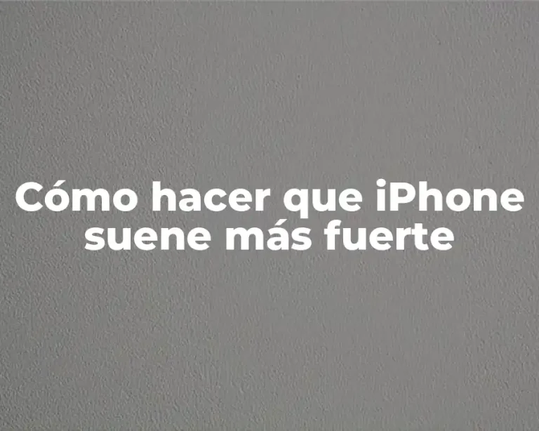 Cómo hacer que iPhone suene más fuerte