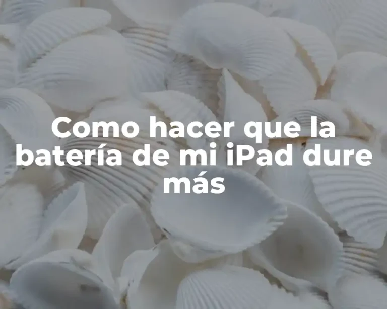 Como hacer que la batería de mi iPad dure más