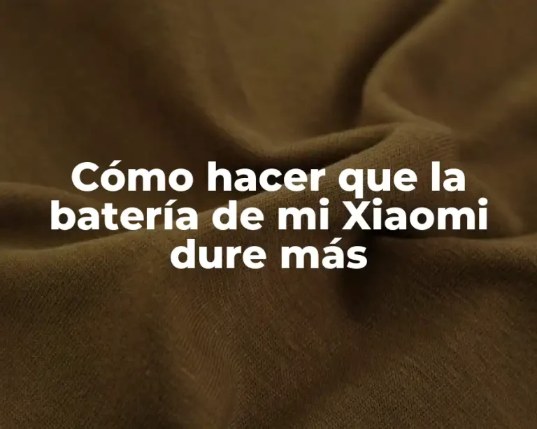 Cómo hacer que la batería de mi Xiaomi dure más