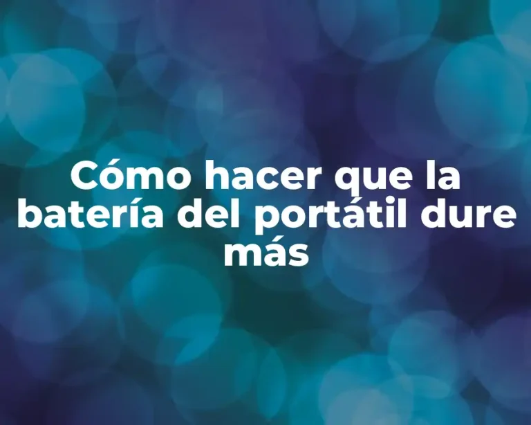 Cómo hacer que la batería del portátil dure más