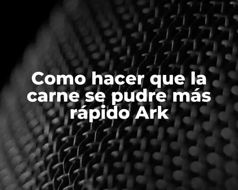 Como hacer que la carne se pudre más rápido Ark