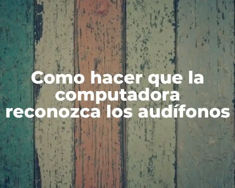 Como hacer que la computadora reconozca los audífonos