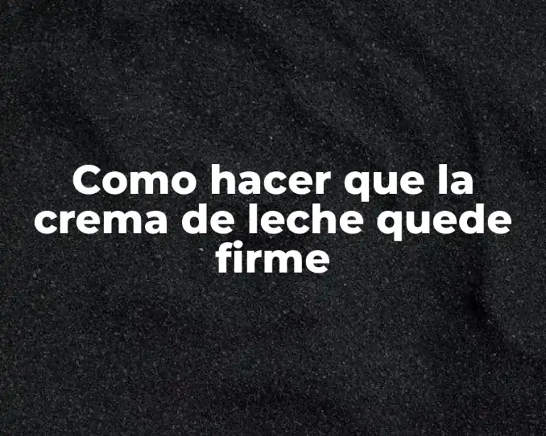 Como hacer que la crema de leche quede firme
