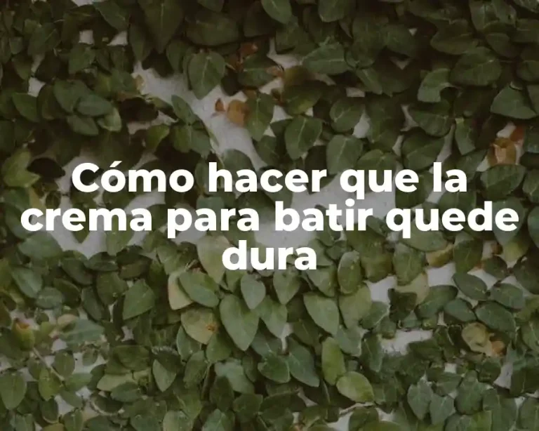 Cómo hacer que la crema para batir quede dura