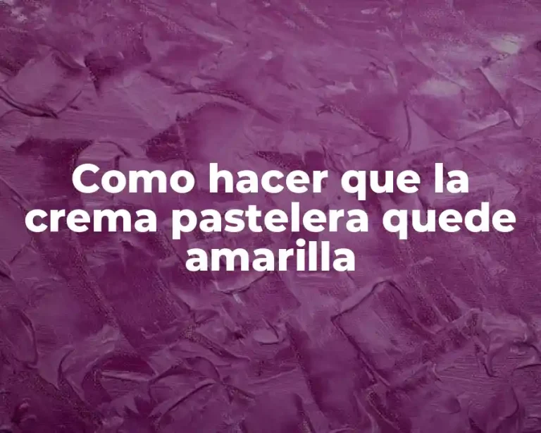 Como hacer que la crema pastelera quede amarilla