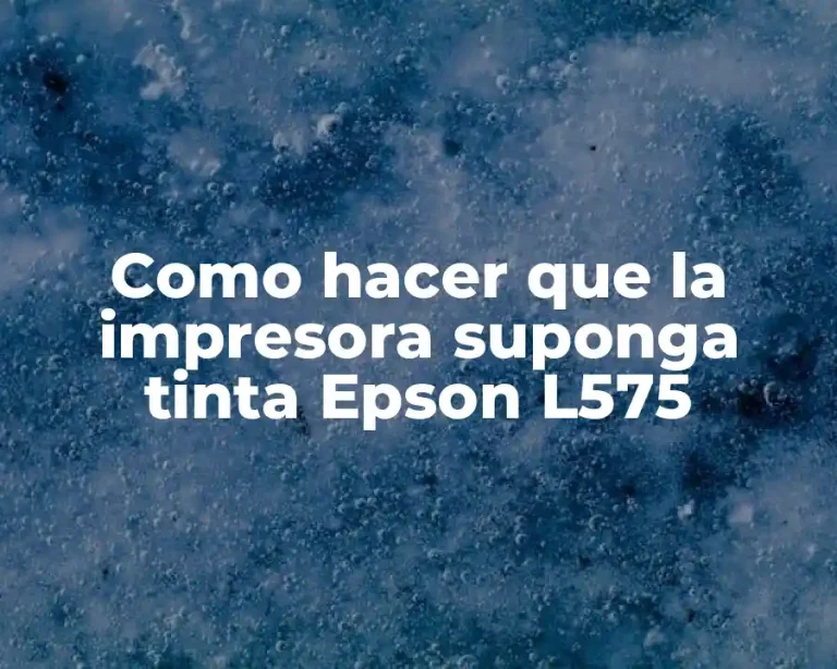 Como hacer que la impresora suponga tinta Epson L575