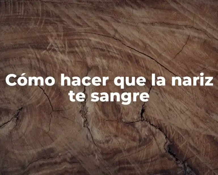 Cómo hacer que la nariz te sangre