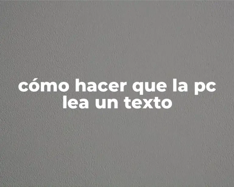 cómo hacer que la pc lea un texto
