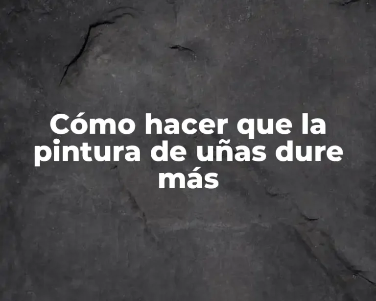 Cómo hacer que la pintura de uñas dure más