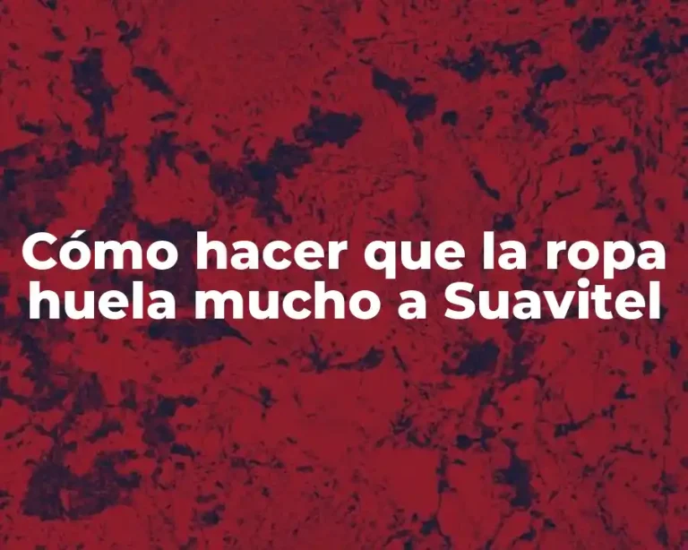 Cómo hacer que la ropa huela mucho a Suavitel