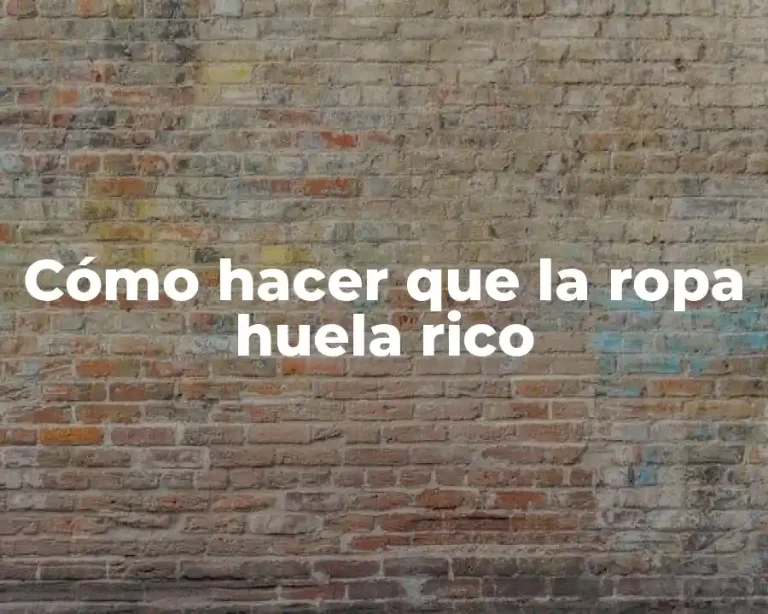 Cómo hacer que la ropa huela rico