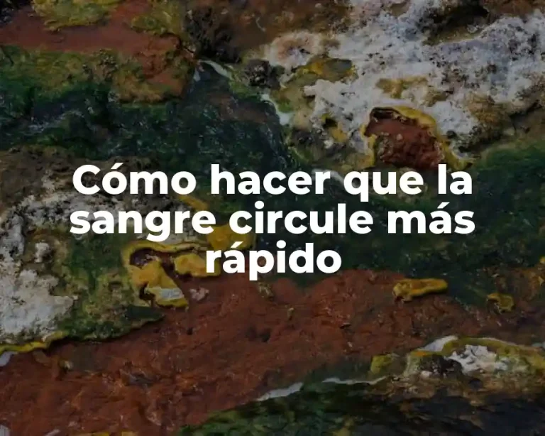 Cómo hacer que la sangre circule más rápido