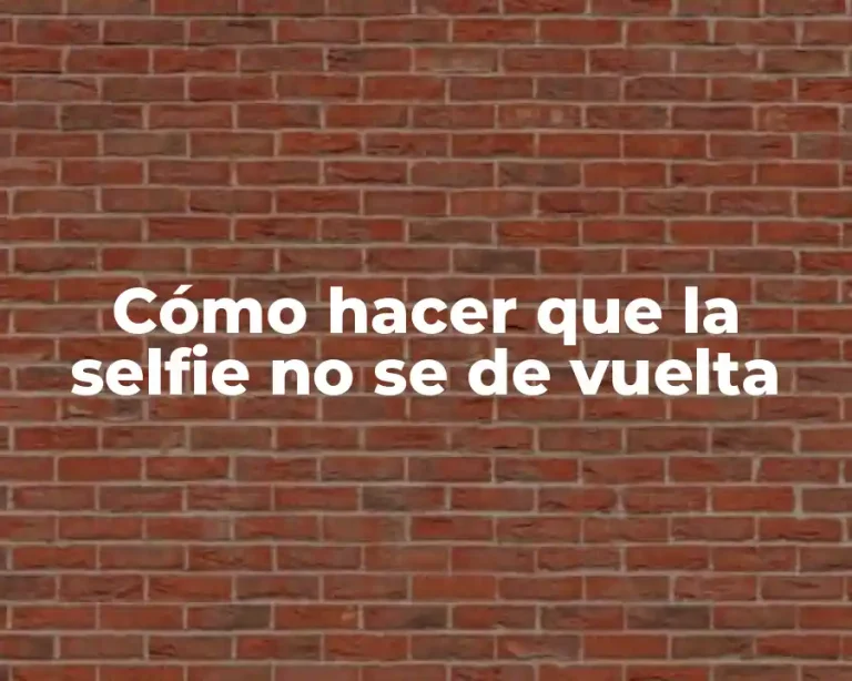 Cómo hacer que la selfie no se de vuelta
