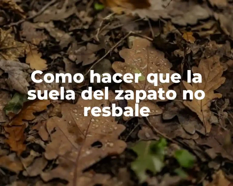 Como hacer que la suela del zapato no resbale