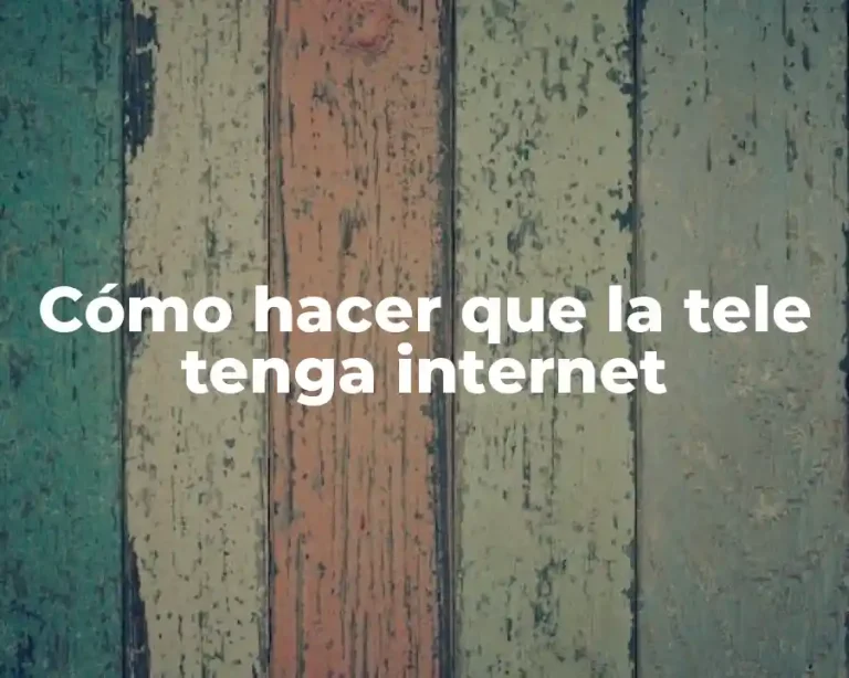 Cómo hacer que la tele tenga internet