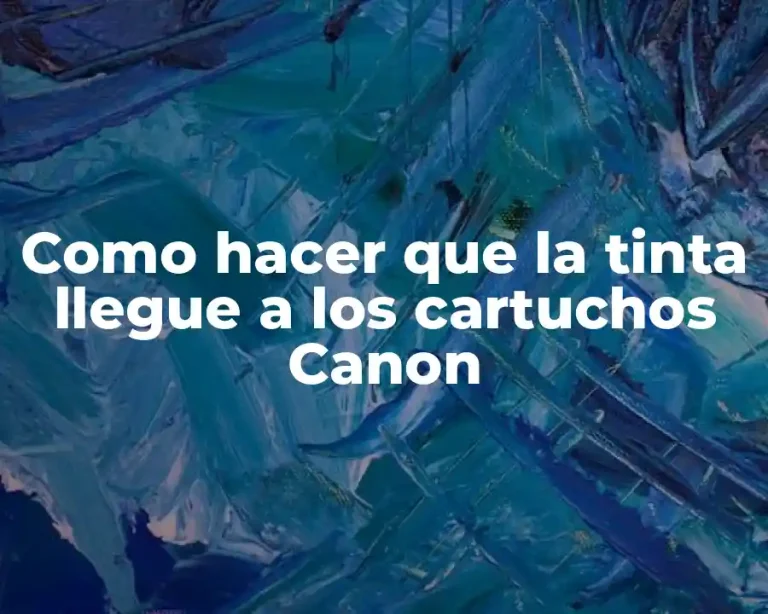 Como hacer que la tinta llegue a los cartuchos Canon