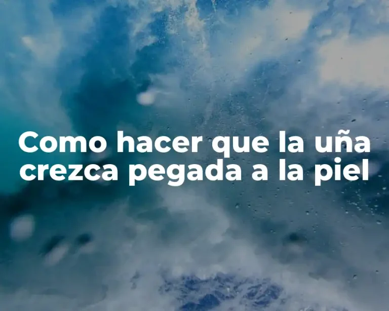 Como hacer que la uña crezca pegada a la piel