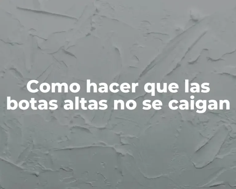 Como hacer que las botas altas no se caigan