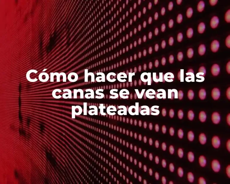 Cómo hacer que las canas se vean plateadas