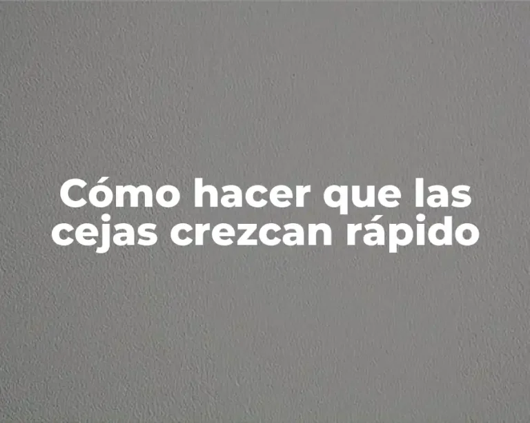 Cómo hacer que las cejas crezcan rápido