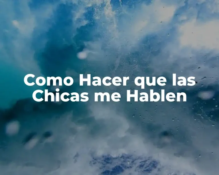 Como Hacer que las Chicas me Hablen