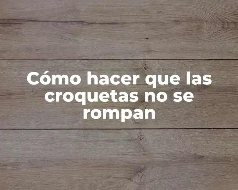 Cómo hacer que las croquetas no se rompan