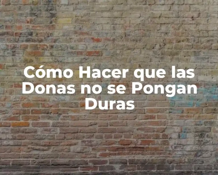 Cómo Hacer que las Donas no se Pongan Duras