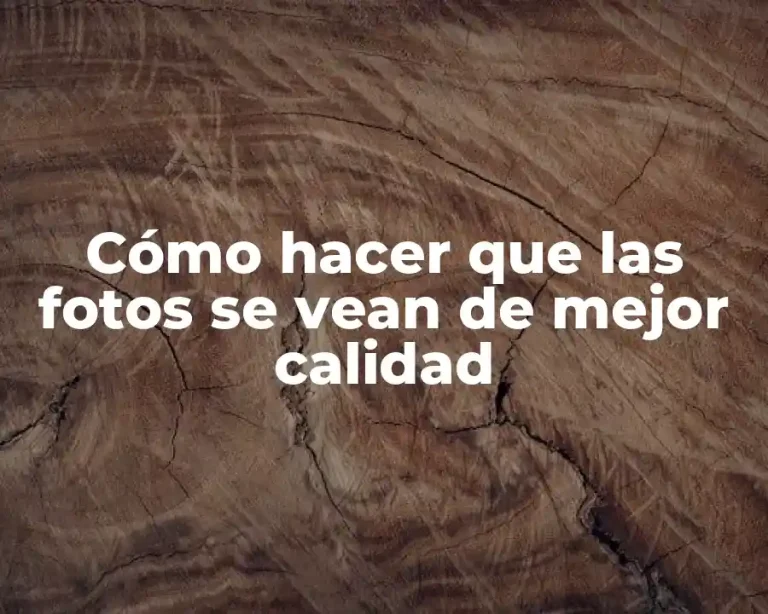 Cómo hacer que las fotos se vean de mejor calidad