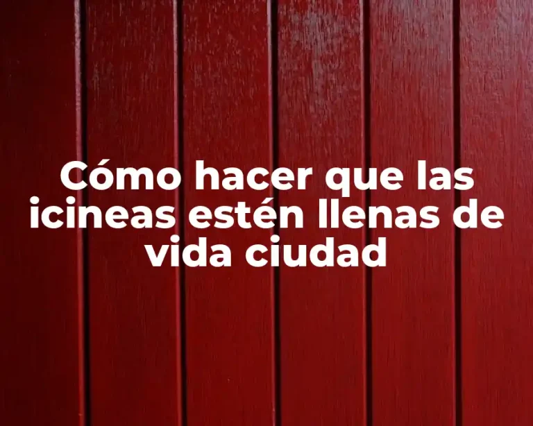 Cómo hacer que las icineas estén llenas de vida ciudad