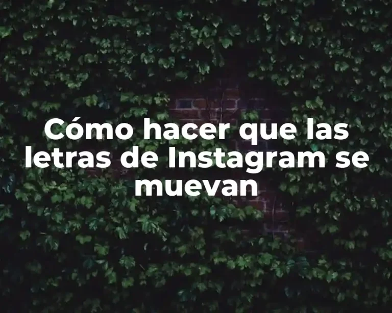 Cómo hacer que las letras de Instagram se muevan