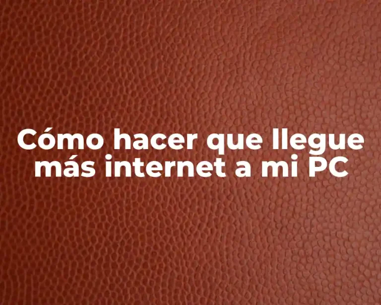 Cómo hacer que llegue más internet a mi PC