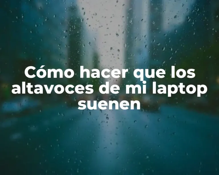 Cómo hacer que los altavoces de mi laptop suenen