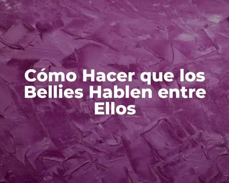 Cómo Hacer que los Bellies Hablen entre Ellos