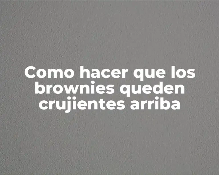 Como hacer que los brownies queden crujientes arriba