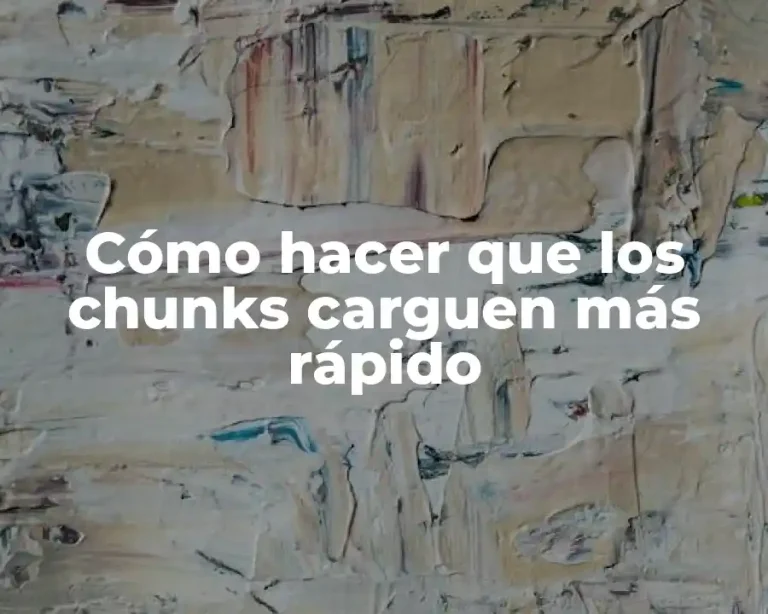 Cómo hacer que los chunks carguen más rápido