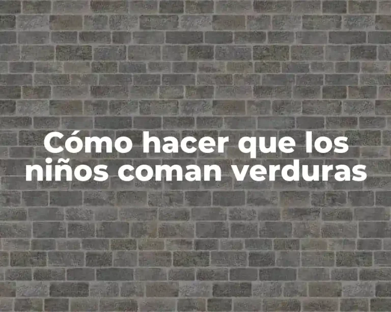Cómo hacer que los niños coman verduras