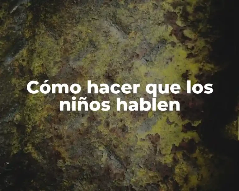 Cómo hacer que los niños hablen