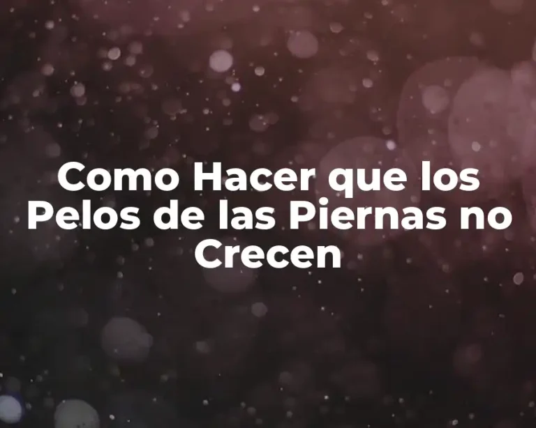 Como Hacer que los Pelos de las Piernas no Crecen