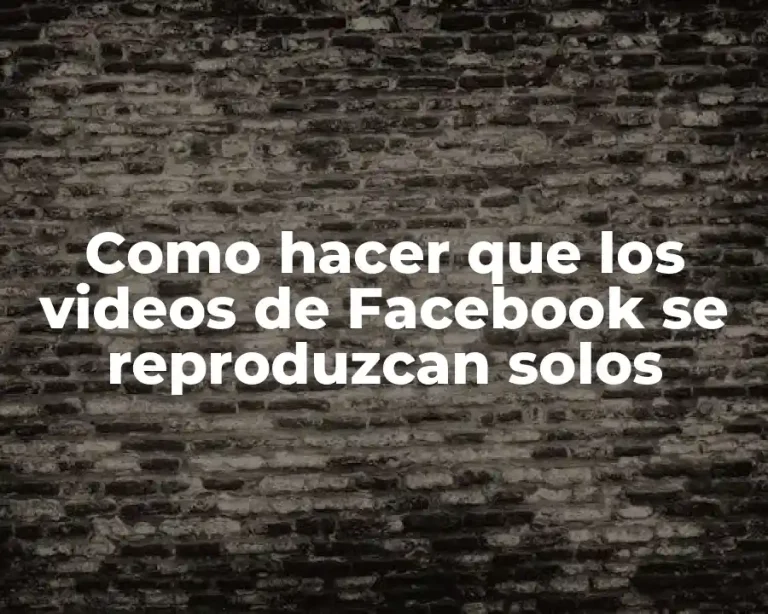 Como hacer que los videos de Facebook se reproduzcan solos