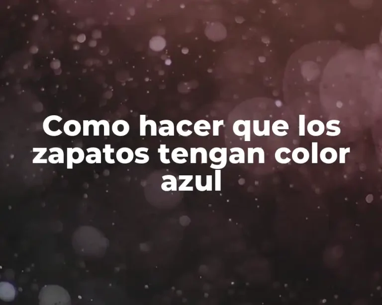 Como hacer que los zapatos tengan color azul