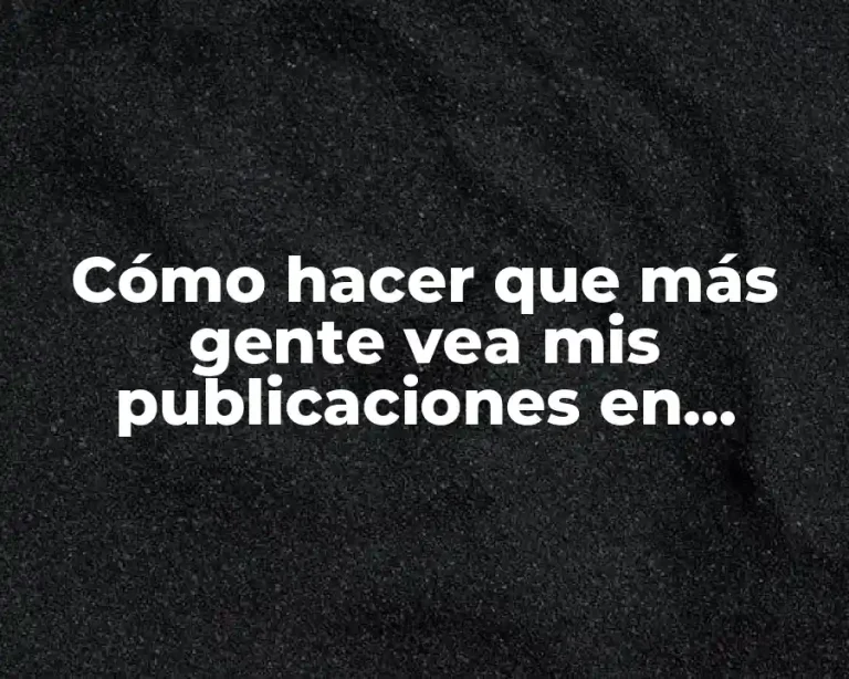 Cómo hacer que más gente vea mis publicaciones en Instagram