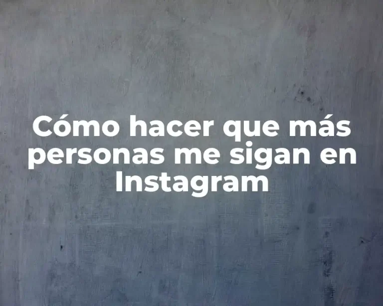 Cómo hacer que más personas me sigan en Instagram