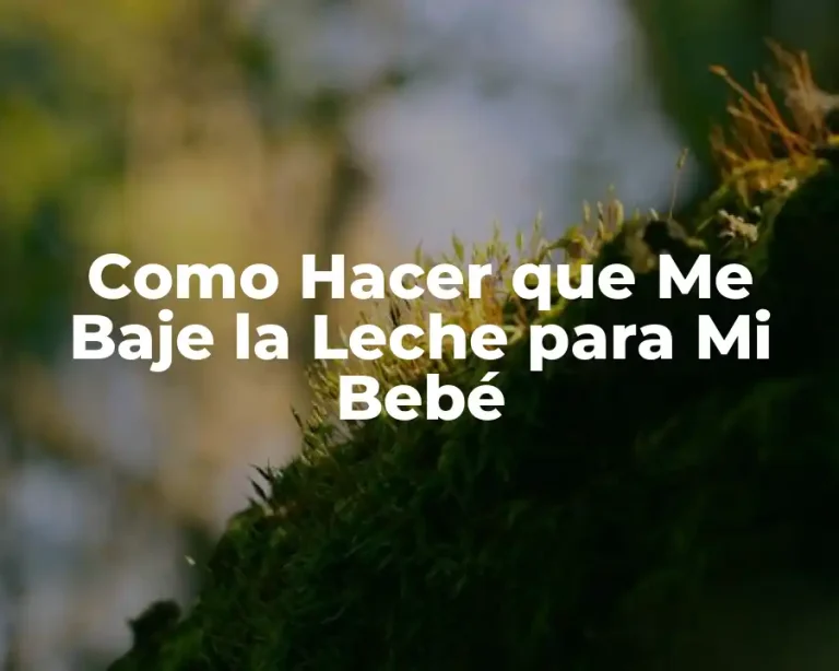 Como Hacer que Me Baje la Leche para Mi Bebé