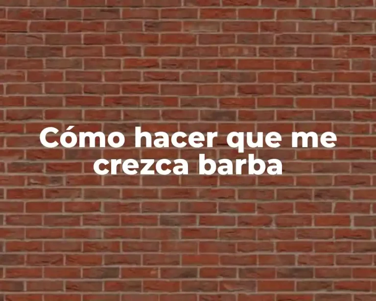 Cómo hacer que me crezca barba