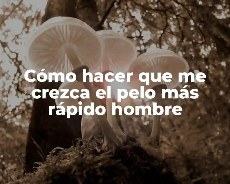 Cómo hacer que me crezca el pelo más rápido hombre