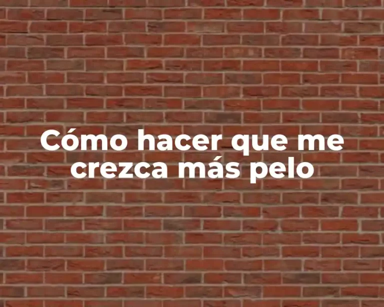 Cómo hacer que me crezca más pelo